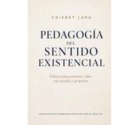 PEDAGOGÍA DEL SENTIDO EXISTENCIAL: Educar para construir vidas con sentido y propósito Hacia un nuevo paradigma educativo para el siglo XXI