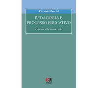 Pedagogia e processo educativo. Educare alla democrazia (Formazione umana e nuova democrazia)
