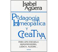 Pedagogía homeopática y creativa: Para una escuela humanizadora, lúdica, alegre...: 169 (Educación Hoy)