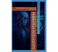 PEDAGOGÍA INTELIGENTE: REESCRIBIENDO LA EDUCACIÓN EN LA ERA DE LA IA