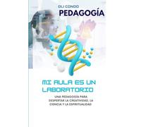 PEDAGOGÍA MI AULA ES UN LABORATORIO: Una pedagogía para despertar la creatividad, la ciencia y la espiritualidad