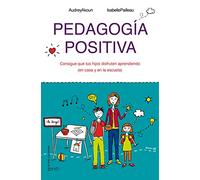Pedagogía positiva: Consigue que tus hijos disfruten aprendiendo (en la casa y en la escuela) (El Niño y su Mundo)