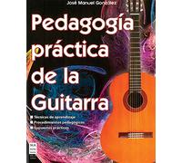 Pedagogía Práctica De La Guitarra: Técnicas de aprendizaje, procedimientos pedagógicos, supuestos prácticos (Música)