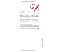 Pedagogía profana. Estudios sobre lenguaje, subjetividad y educación: Estudios sobre lenguaje, subjetividad y educación (edición conmemorativa y ampliada) (Educación: Otros lenguajes)