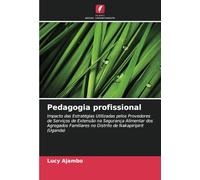 Pedagogia profissional: Impacto das Estratégias Utilizadas pelos Provedores de Serviços de Extensão na Segurança Alimentar dos Agregados Familiares no Distrito de Nakapiripirit (Uganda)