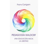 Pedagogía Waldorf. Una educación hacia la libertad