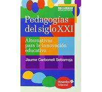 Pedagogías del siglo XXI: Alternativas para la innovación educativa (Recursos educativos)
