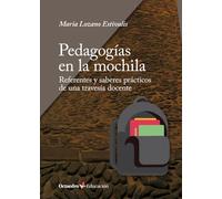 Pedagogías en la mochila: Referentes y saberes prácticos para una travesía docente (Octaedro Educación): Referentes y saberes prácticos de una travesía docente