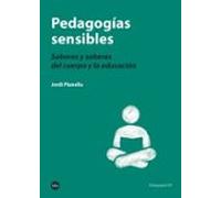 Pedagogias Sensibles: Sabores Y Saberes Del Cuerpo Y La Educacion