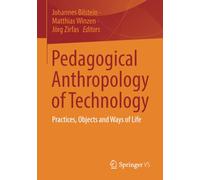 Pedagogical Anthropology of Technology: Practices, Objects and Ways of Life