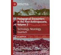 Pedagogical Encounters in the Post-Anthropocene, Volume 2: Technology, Neurology, Quantum (Palgrave Studies in Educational Futures)