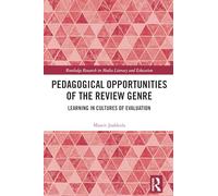 Pedagogical Opportunities of the Review Genre: Learning in Cultures of Evaluation (Routledge Research in Media Literacy and Education)