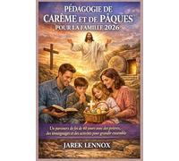 PÉDAGOGIE DE CARÊME ET DE PÂQUES POUR LA FAMILLE 2026: Un parcours de foi de 40 jours avec des prières, des témoignages et des activités pour grandir ensemble