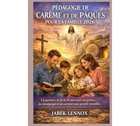 PÉDAGOGIE DE CARÊME ET DE PÂQUES POUR LA FAMILLE 2026: Un parcours de foi de 40 jours avec des prières, des témoignages et des activités pour grandir ensemble