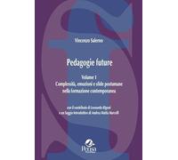 Pedagogie future. Complessità, emozioni e sfide postumane nella formazione contemporanea (Vol. 1)