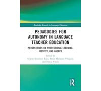 Pedagogies for Autonomy in Language Teacher Education: Perspectives on Professional Learning, Identity, and Agency (Routledge Research in Language Education)
