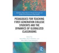 Pedagogies for Teaching First-Generation College Students and the Dynamics of Globalized Classrooms (Rethinking Higher Education Through the Strengths ... of First-Generation College Students)