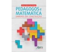 Pedagogos E Matemática: Saberes Em Construção (ebook)