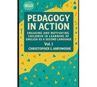 Pedagogy in Action- Engaging and Motivating Children in Learning of English as a Second Language- Vol. 1