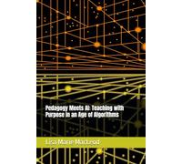 Pedagogy Meets AI: Teaching with Purpose in an Age of Algorithms