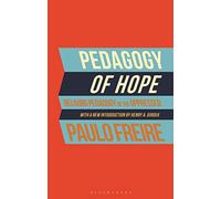 Pedagogy of Hope: Reliving Pedagogy of the Oppressed