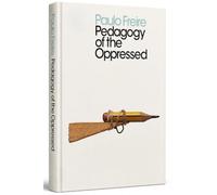 Pedagogy of the Oppressed by Paulo Freire - A Landmark Work on Critical Pedagogy, Education & Social Transformation