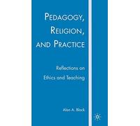 [Pedagogy, Religion and Practice: Reflections on Ethics and Teaching] (By: Alan A. Block) [published: September, 2007]