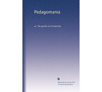 Pedagomania: or, The gentle art of teaching