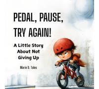 Pedal, Pause, Try Again!: A Growth Mindset Story for Kids About Perseverance, Courage, and the Power of Yet (Little Stories About Big Skills)