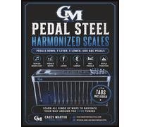 Pedal Steel Harmonized Scales: Pedals Down, F Lever, E Lower, and B&C Pedals for E9th Tuning (Casey Martin Pedal Steel Learning Series)