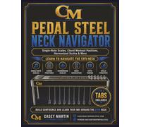 Pedal Steel Neck Navigator: Single-Note Scales, Chord Workout Positions, Harmonized Scales & More