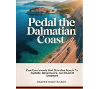 PEDAL THE DALMATIAN COAST: CROATIA’S ISLANDS AND SHORELINE ROADS FOR CYCLISTS, ADVENTURERS, AND COASTAL DREAMERS