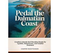 PEDAL THE DALMATIAN COAST: CROATIA’S ISLANDS AND SHORELINE ROADS FOR CYCLISTS, ADVENTURERS, AND COASTAL DREAMERS
