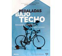 Pedaladas bajo techo : entrenamiento ciclista indoor