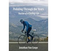 PEDALING THROUGH THE YEARS: Stories of a Cycling Life