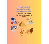 Peddie's Great Travels Through Imagination Land: Children's Reading, Activity, and Coloring Book