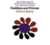 Peddlers and Princes: Social Development and Economic Change in Two Indonesian Towns (Comparative Studies of New Nations)