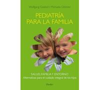 Pediatría para la familia: Salud, familia y entorno. Alternativas para el cuidado integral de los hijos (fuera de colección)