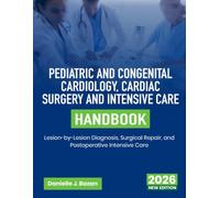 Pediatric and Congenital Cardiology, Cardiac Surgery and Intensive Care Handbook: Lesion-by-Lesion Diagnosis, Surgical Repair, and Postoperative Intensive Care