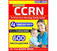 Pediatric CCRN Certification Review: 4 Full-Length Practice Tests & 600 Questions - to the Point and targeted Study Guide