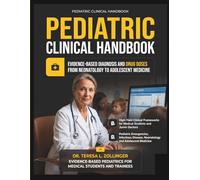 PEDIATRIC CLINICAL HANDBOOK: Evidence-Based Diagnosis, Management, Clinical Decision-Making Across All Body Systems and High-Yield Essentials for ... - From Neonatology to Adolescent Medicine