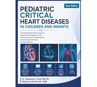 Pediatric Critical Heart Diseases In Children and Infants: A Simplified Illustrative Guide for Diagnosis, Management, and Intensive Care of Congenital and Acquired Heart Disease (Colored Edition)