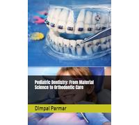 Pediatric Dentistry: From Material Science to Orthodontic Care