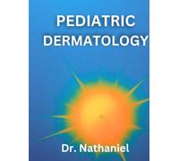 PEDIATRIC DERMATOLOGY: A Comprehensive Guide to Childhood Skin Health, Clinical Understanding, and Dermatologic Care from Infancy Through Adolescence (DR. NATHANIEL BOOKS)