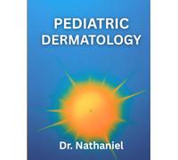 PEDIATRIC DERMATOLOGY: A Comprehensive Guide to Childhood Skin Health, Clinical Understanding, and Dermatologic Care from Infancy Through Adolescence (DR. NATHANIEL BOOKS)