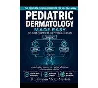 Pediatric Dermatology Made Easy for Nurse Practitioners and Physician Assistants: A Complete Clinical Guide to Rapid Diagnosis, Evidence-Based ... - Rashes, Eczema, Infections, Inflammatory