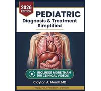 PEDIATRIC DIAGNOSIS & TREATMENT SIMPLIFIED: A Comprehensive Clinical Reference for Child Health, Developmental Assessment, Common Childhood Diseases, ... Pediatric Care for Primary Care Providers