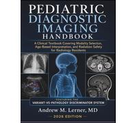 Pediatric Diagnostic Imaging Handbook 2026: A Clinical Textbook Covering Modality Selection, Age-Based Interpretation, and Radiation Safety for Radiology Residents