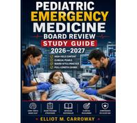 Pediatric Emergency Medicine Board Review Study Guide 2026-2027: Case-Based Clinical Reasoning, Practice Questions, Detailed Rationales, and Full-Length Exams for Certification Prep
