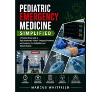 Pediatric Emergency Medicine Simplified: A Practical Clinical Guide to Rapid Assessment, Pediatric Emergency Procedures, and Emergency Care for Residents and Medical Students